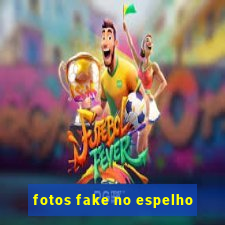 fotos fake no espelho